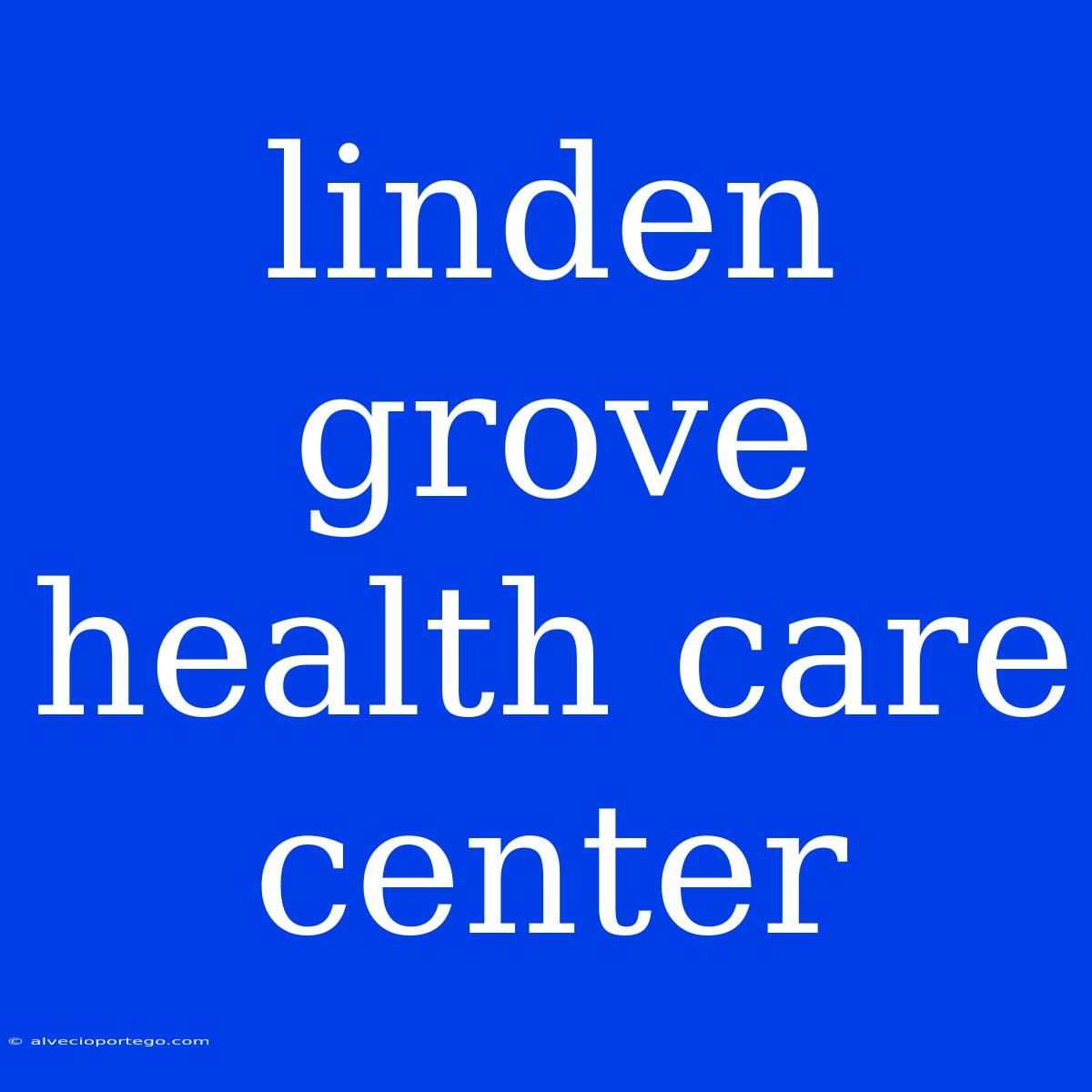 Linden Grove Health Care Center