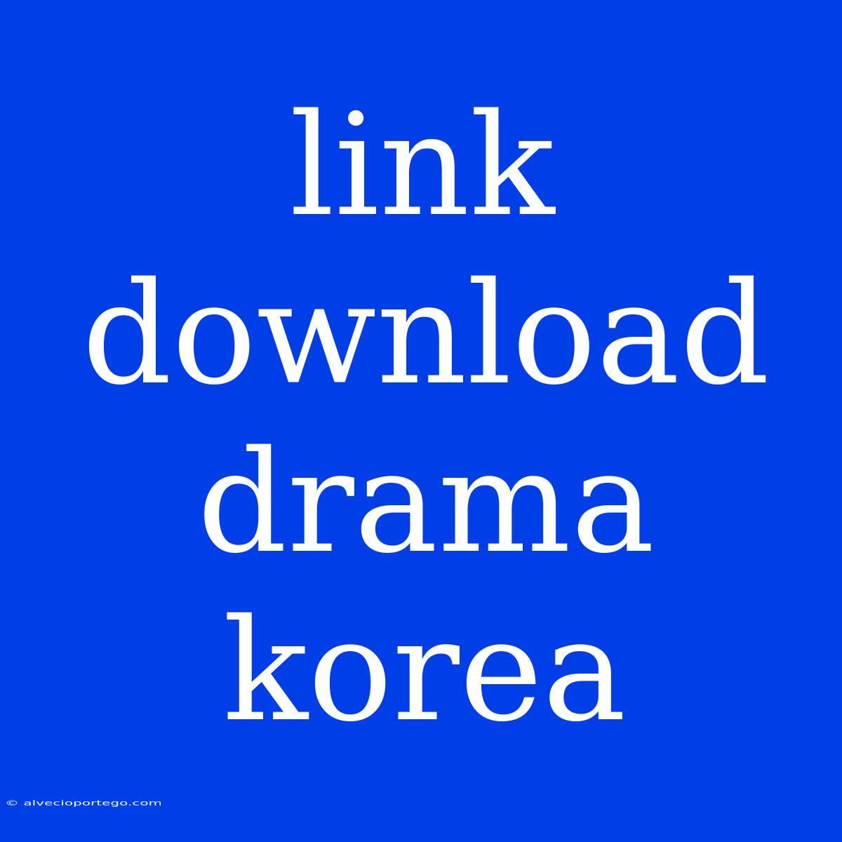 Link Download Drama Korea