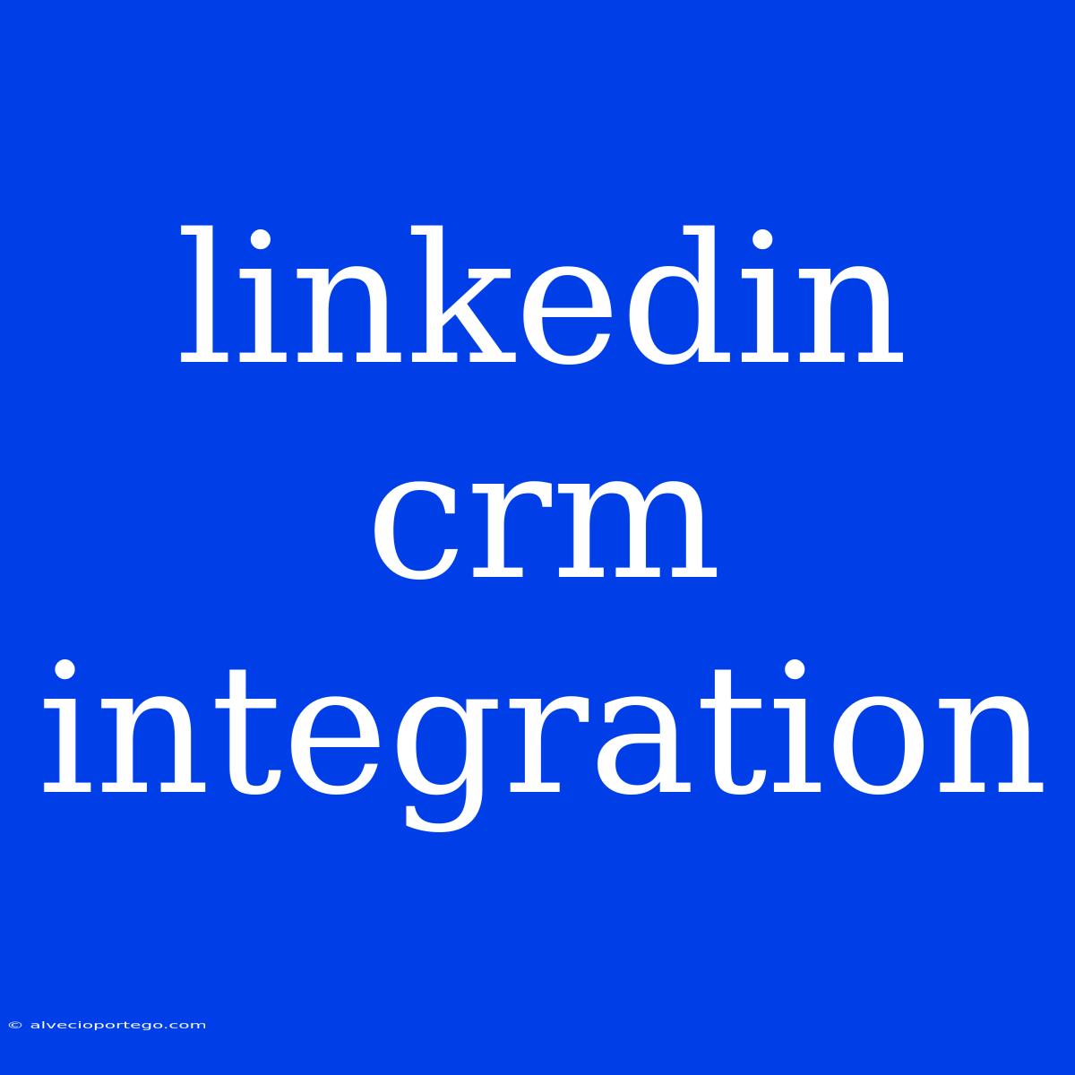 Linkedin Crm Integration