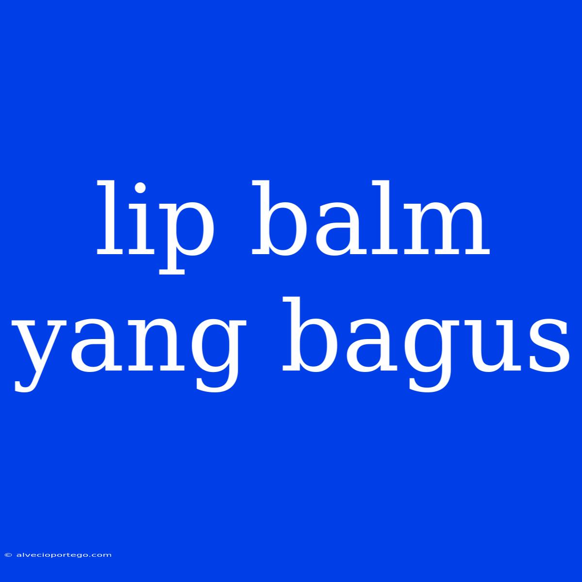 Lip Balm Yang Bagus