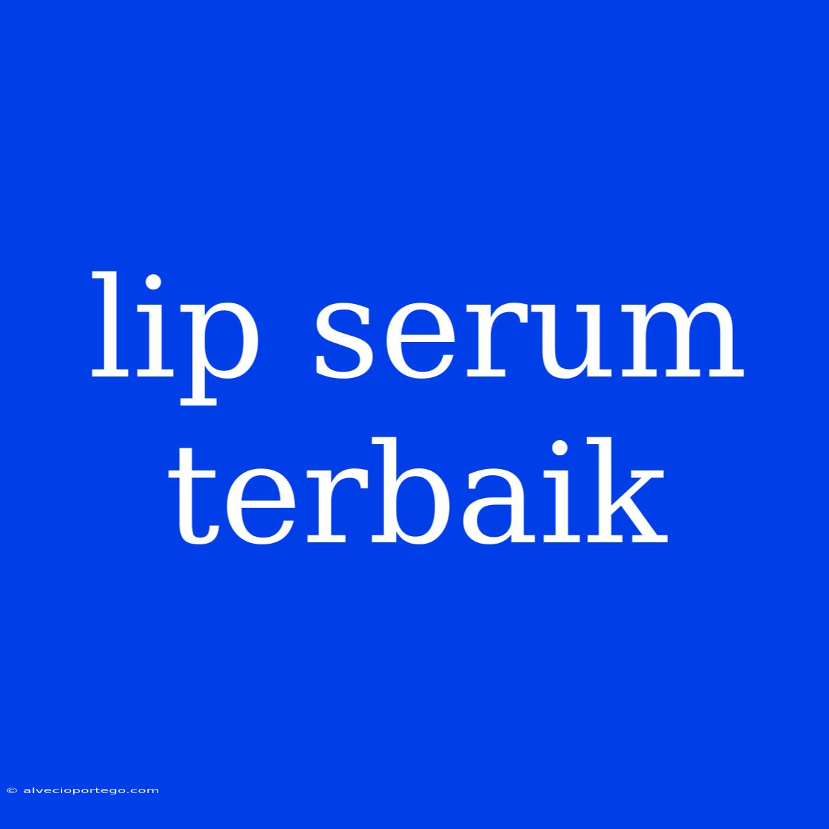 Lip Serum Terbaik