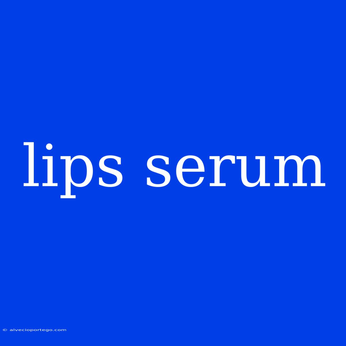 Lips Serum