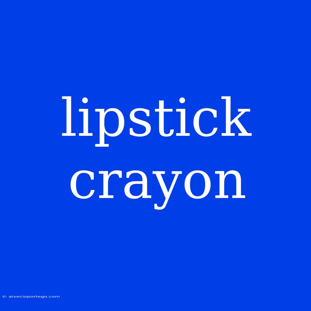 Lipstick Crayon