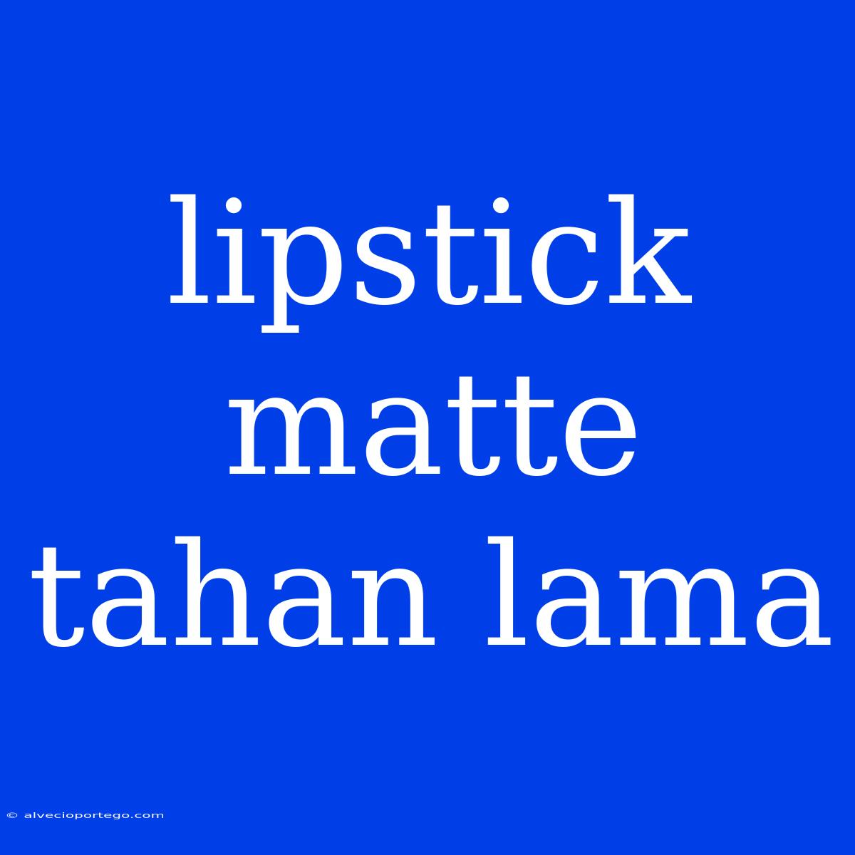 Lipstick Matte Tahan Lama