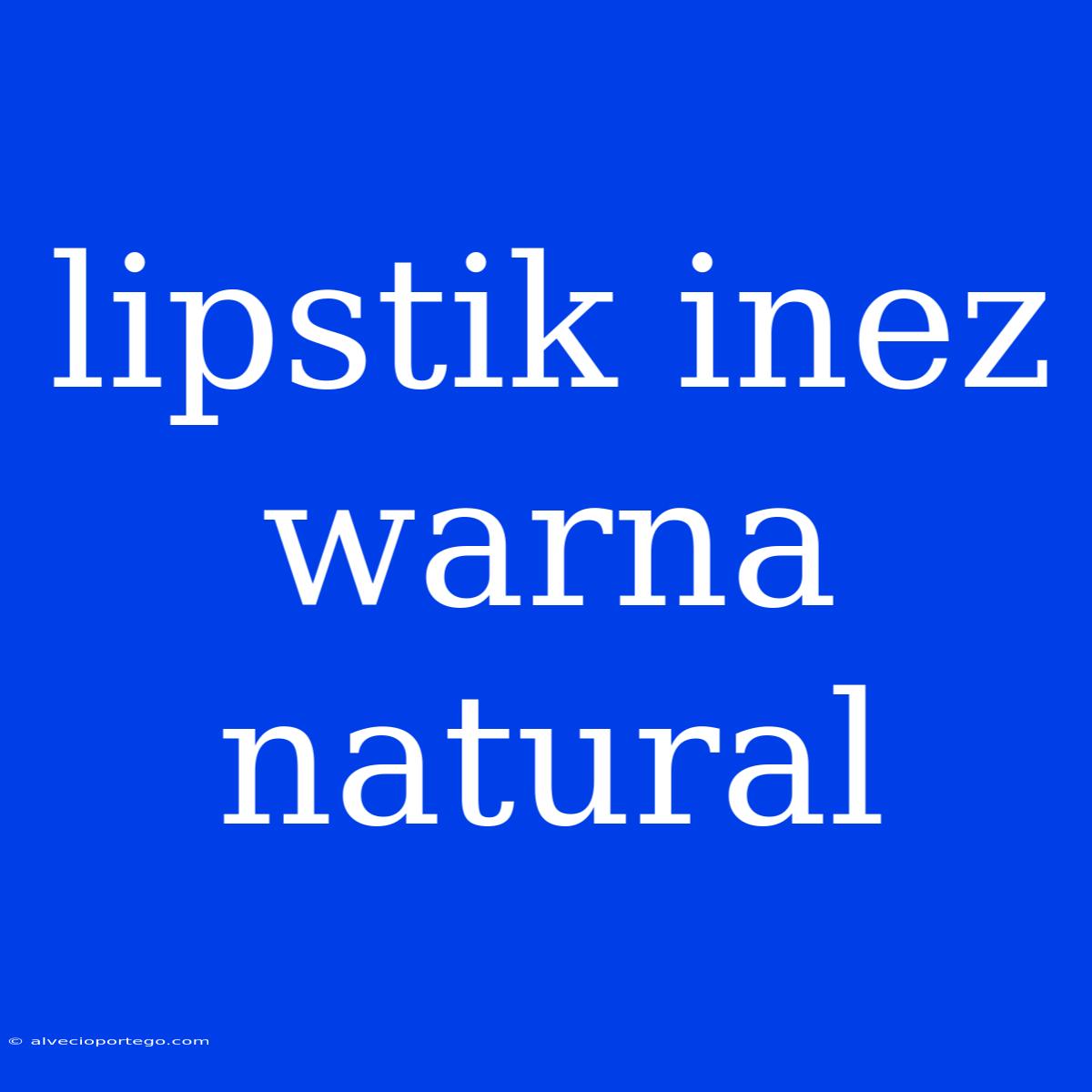 Lipstik Inez Warna Natural