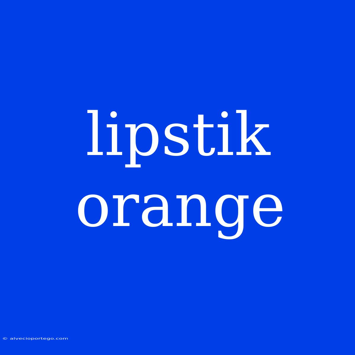 Lipstik Orange