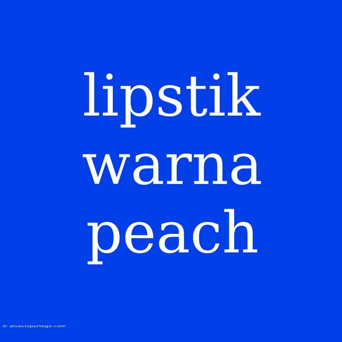 Lipstik Warna Peach