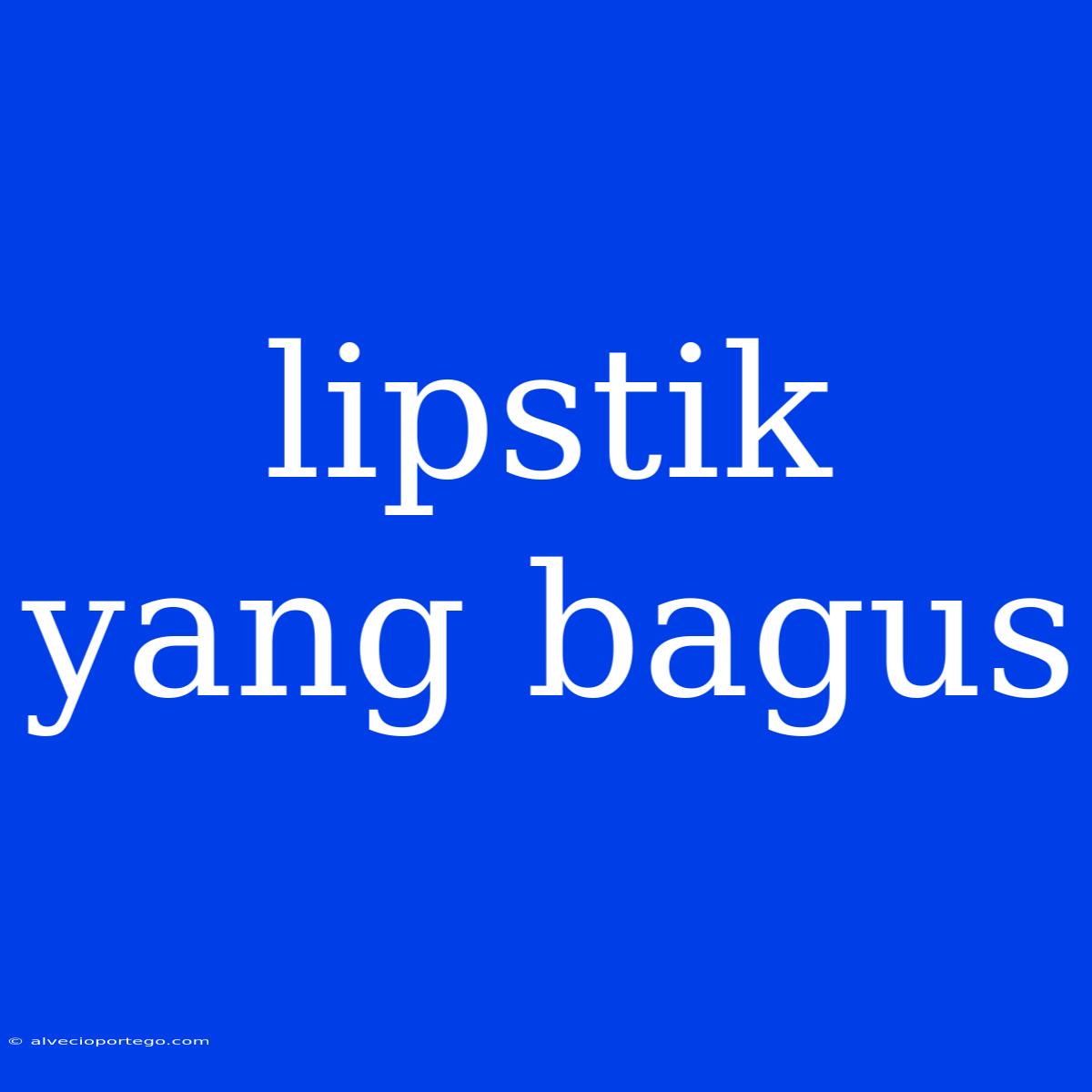 Lipstik Yang Bagus