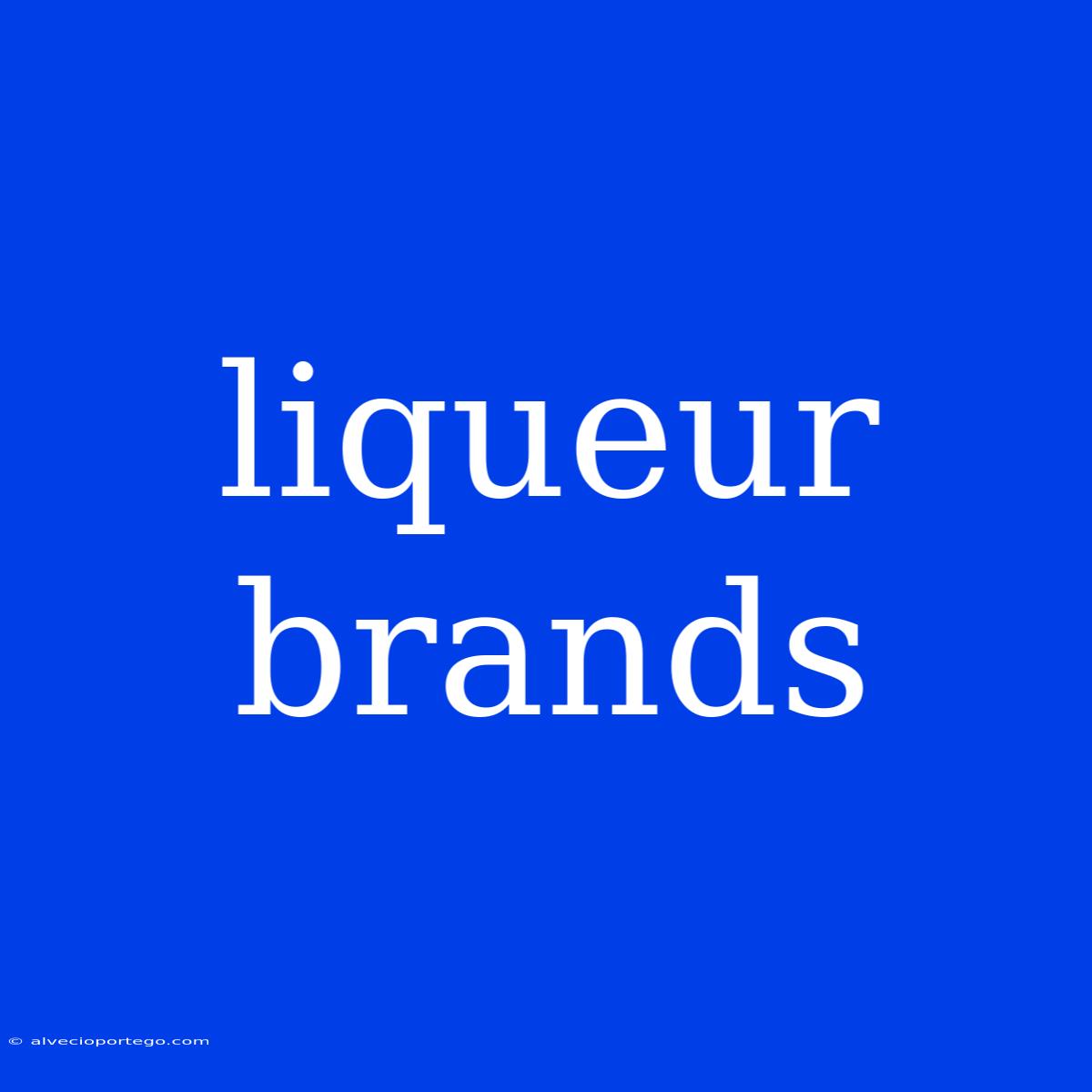 Liqueur Brands