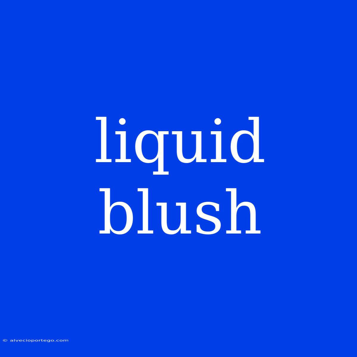 Liquid Blush