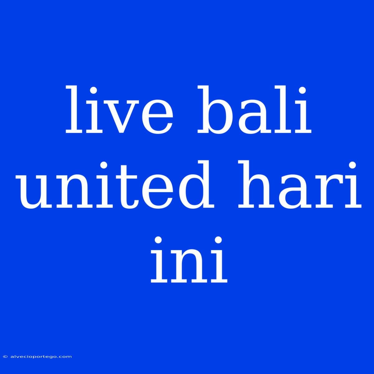 Live Bali United Hari Ini