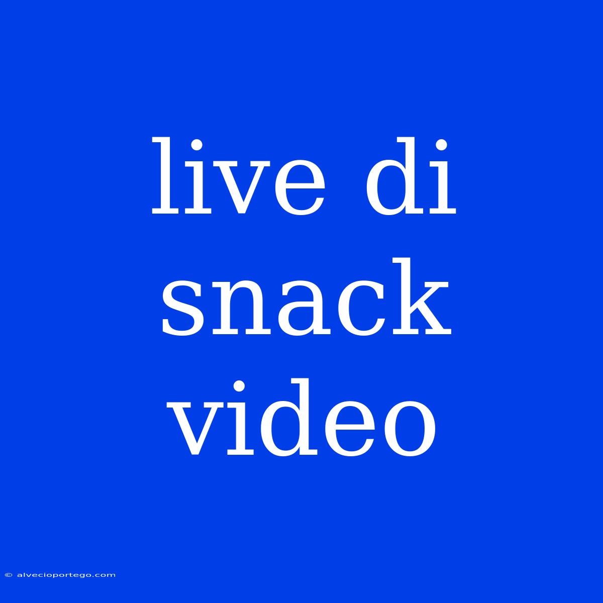 Live Di Snack Video