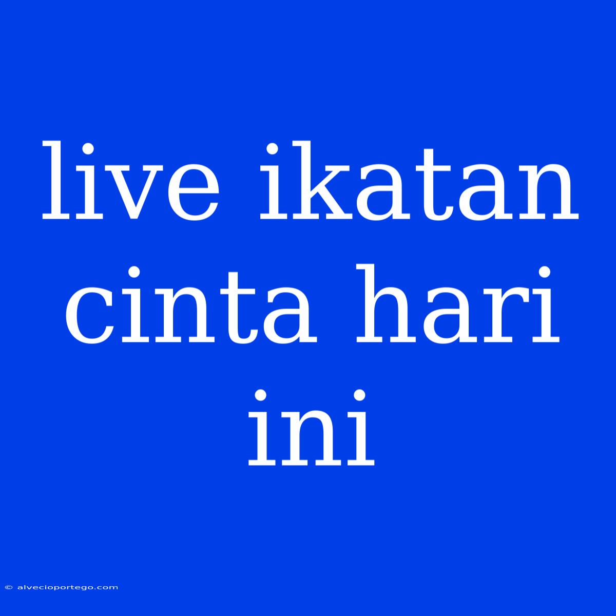 Live Ikatan Cinta Hari Ini