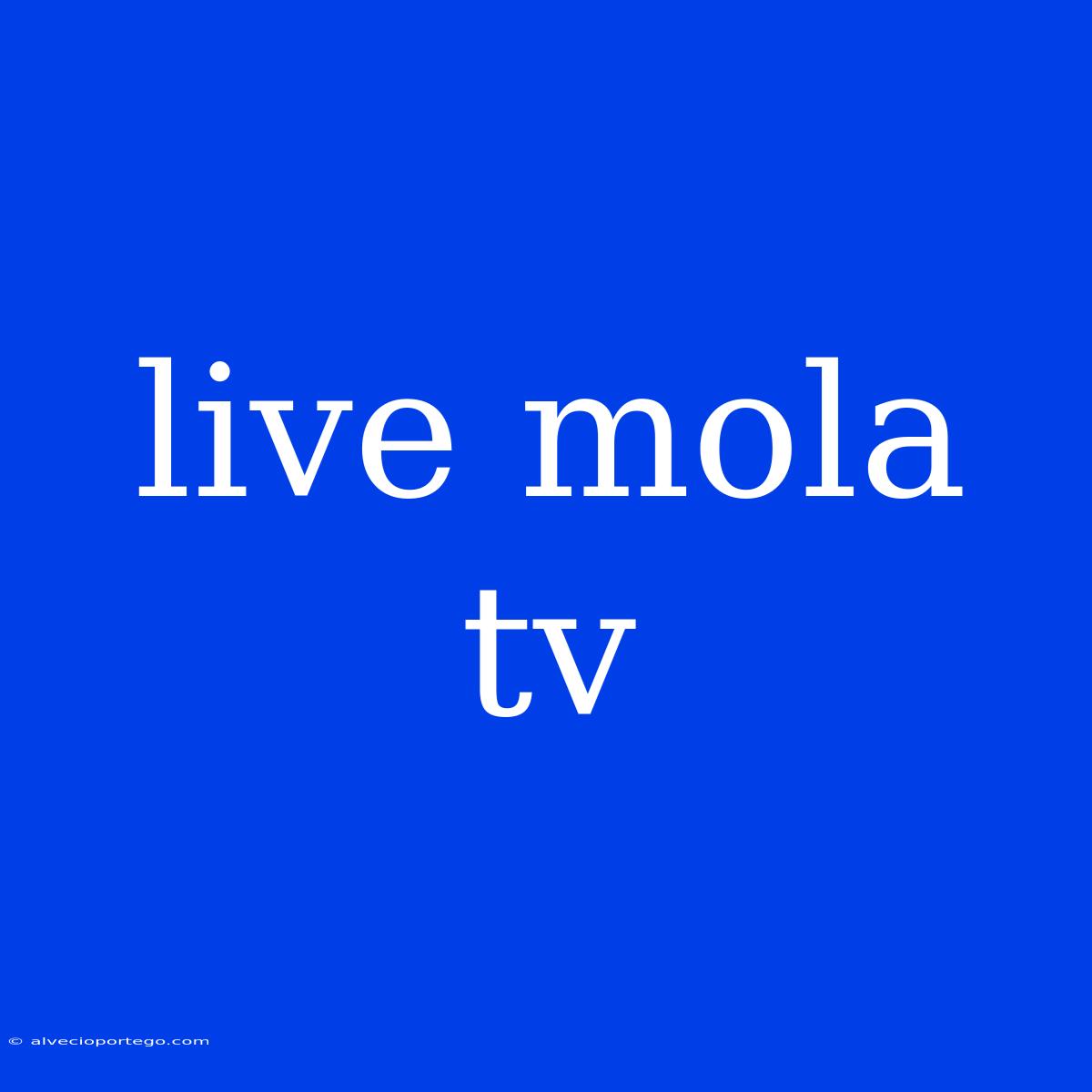 Live Mola Tv