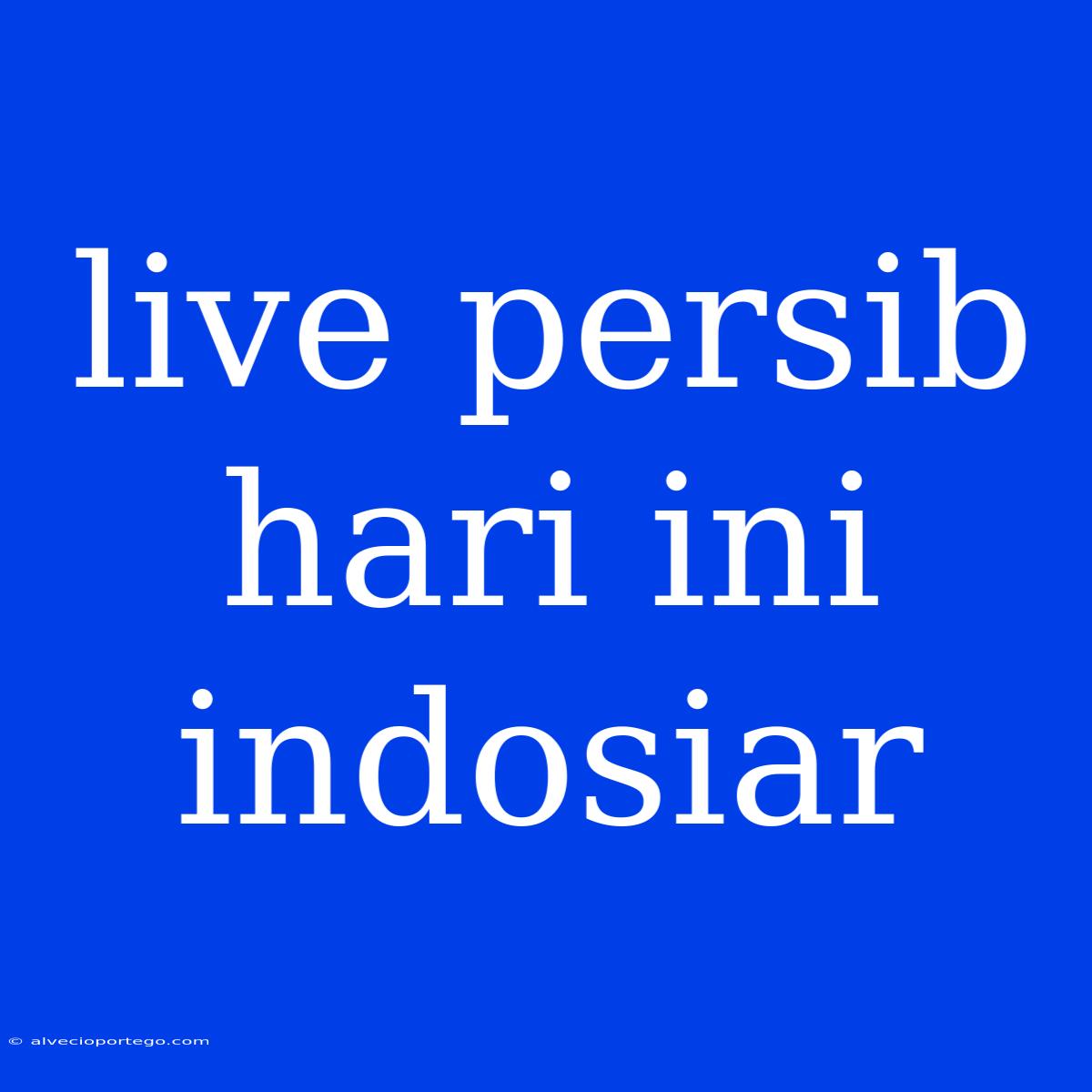 Live Persib Hari Ini Indosiar