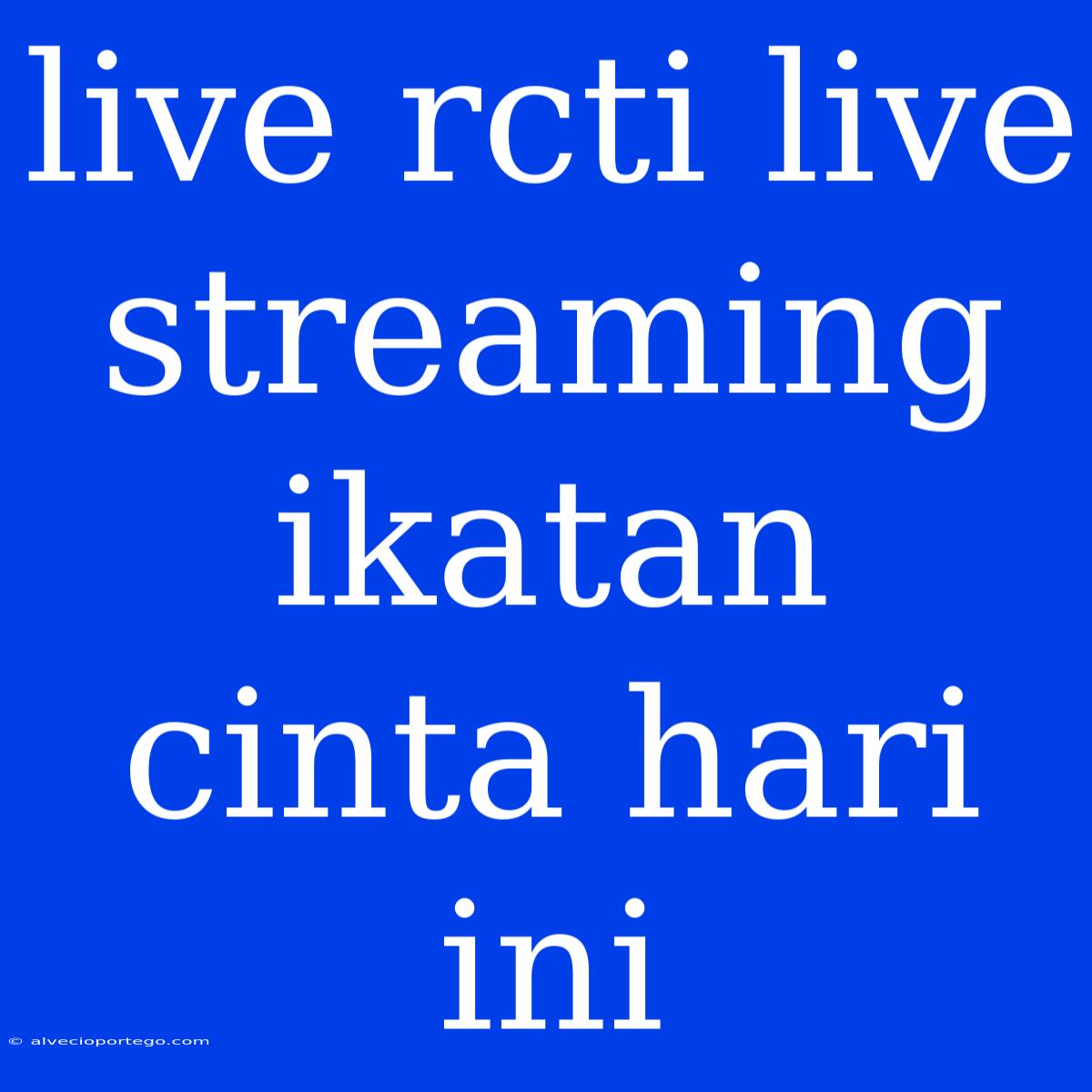 Live Rcti Live Streaming Ikatan Cinta Hari Ini