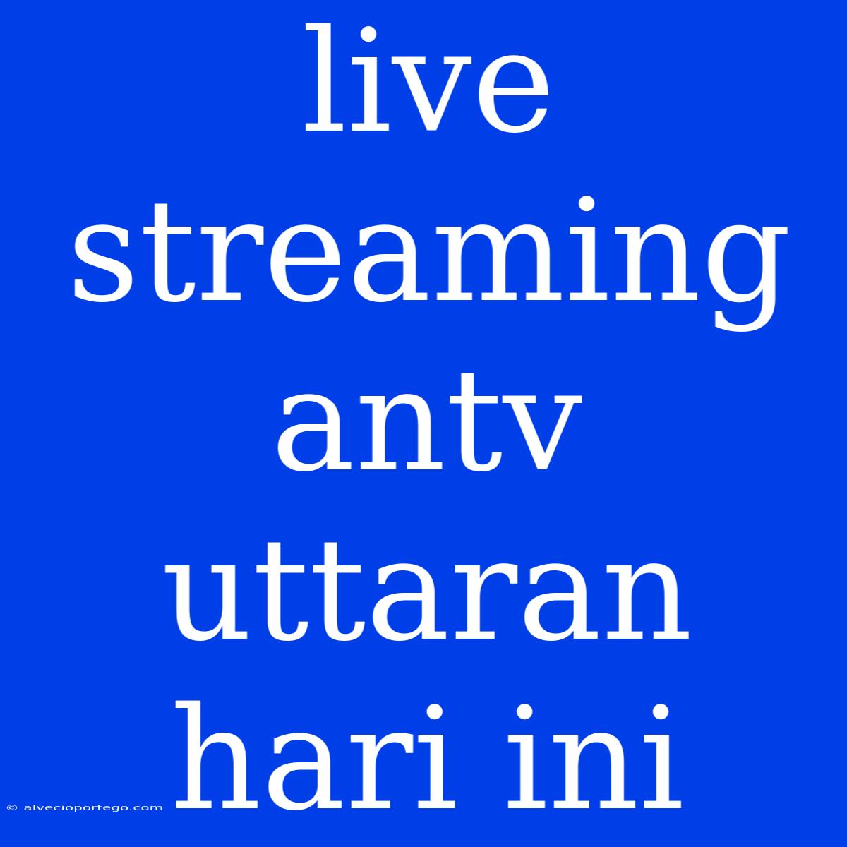 Live Streaming Antv Uttaran Hari Ini