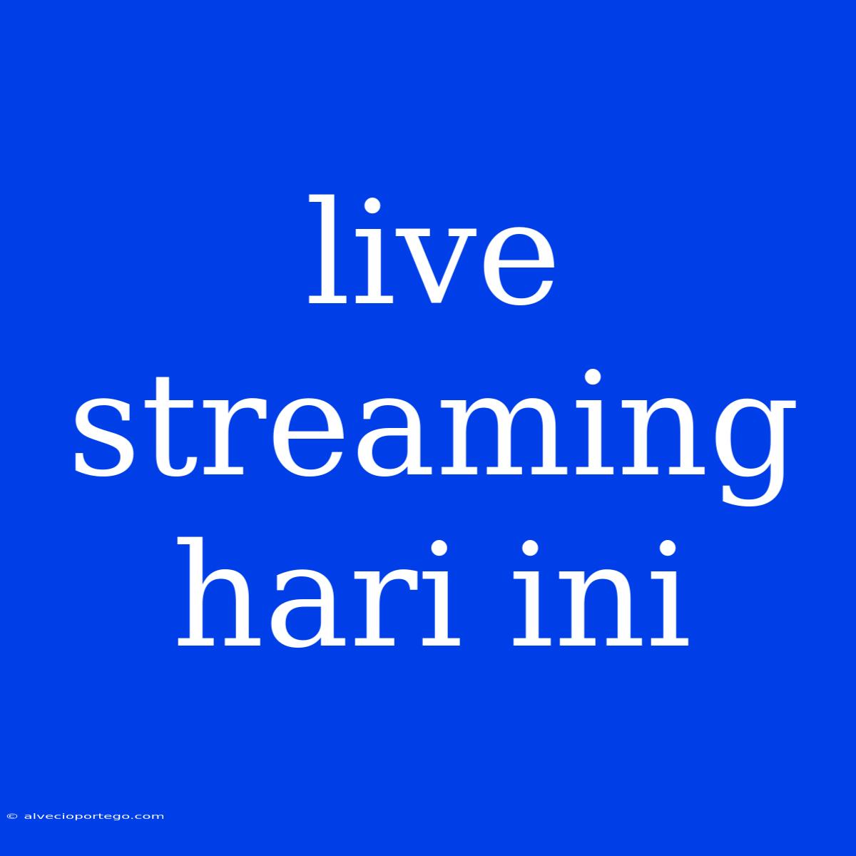 Live Streaming Hari Ini