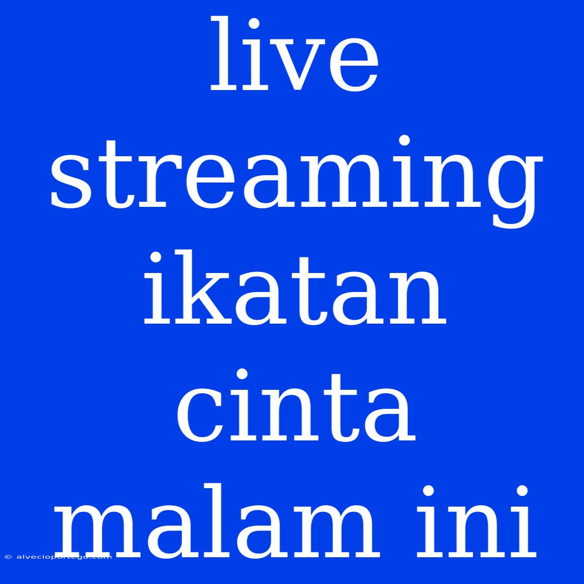 Live Streaming Ikatan Cinta Malam Ini