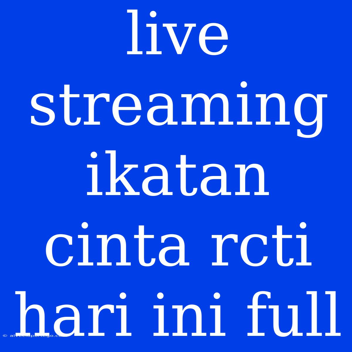 Live Streaming Ikatan Cinta Rcti Hari Ini Full