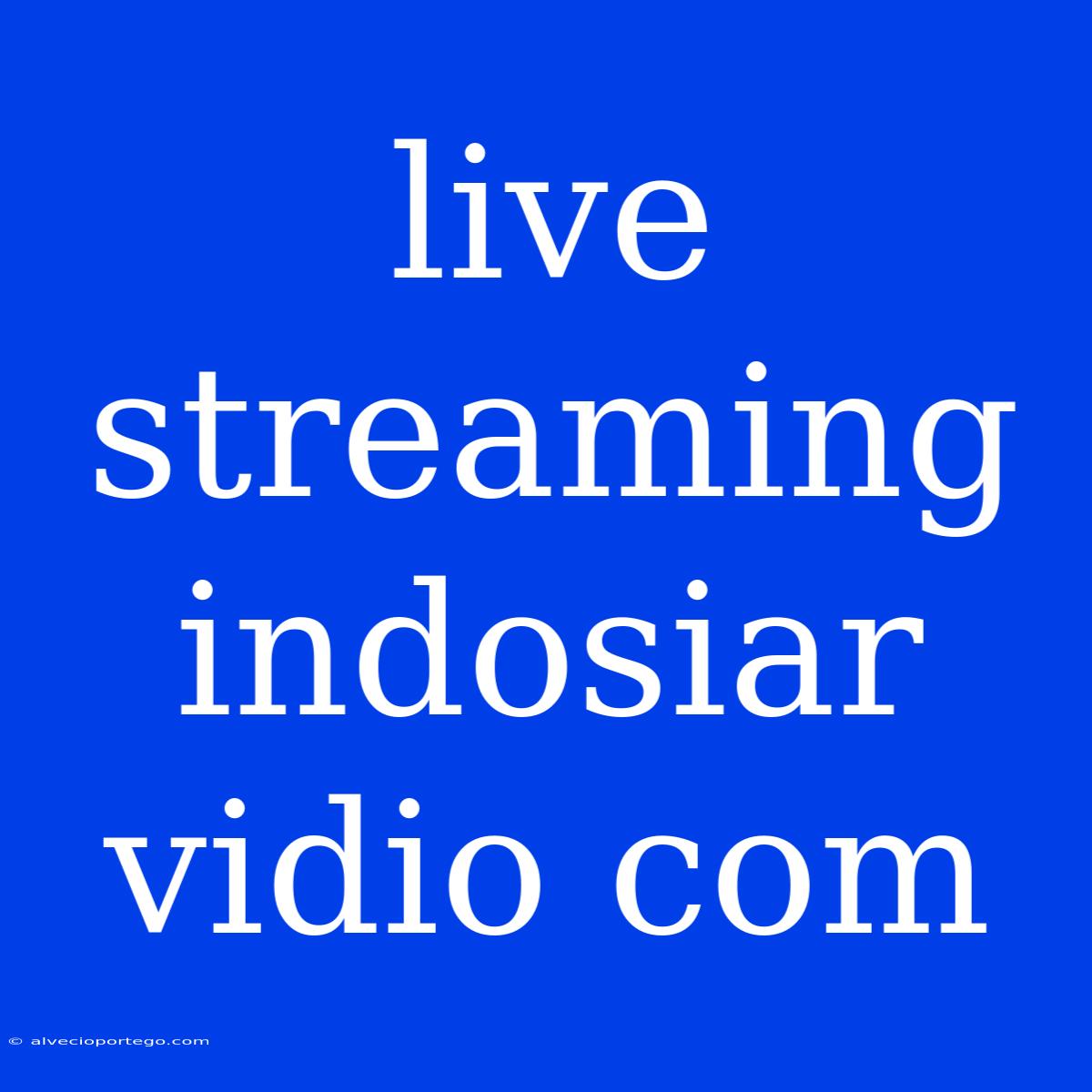 Live Streaming Indosiar Vidio Com