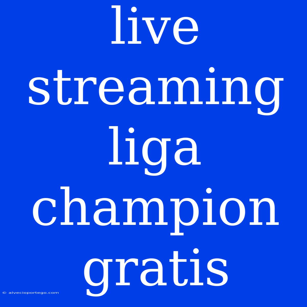 Live Streaming Liga Champion Gratis