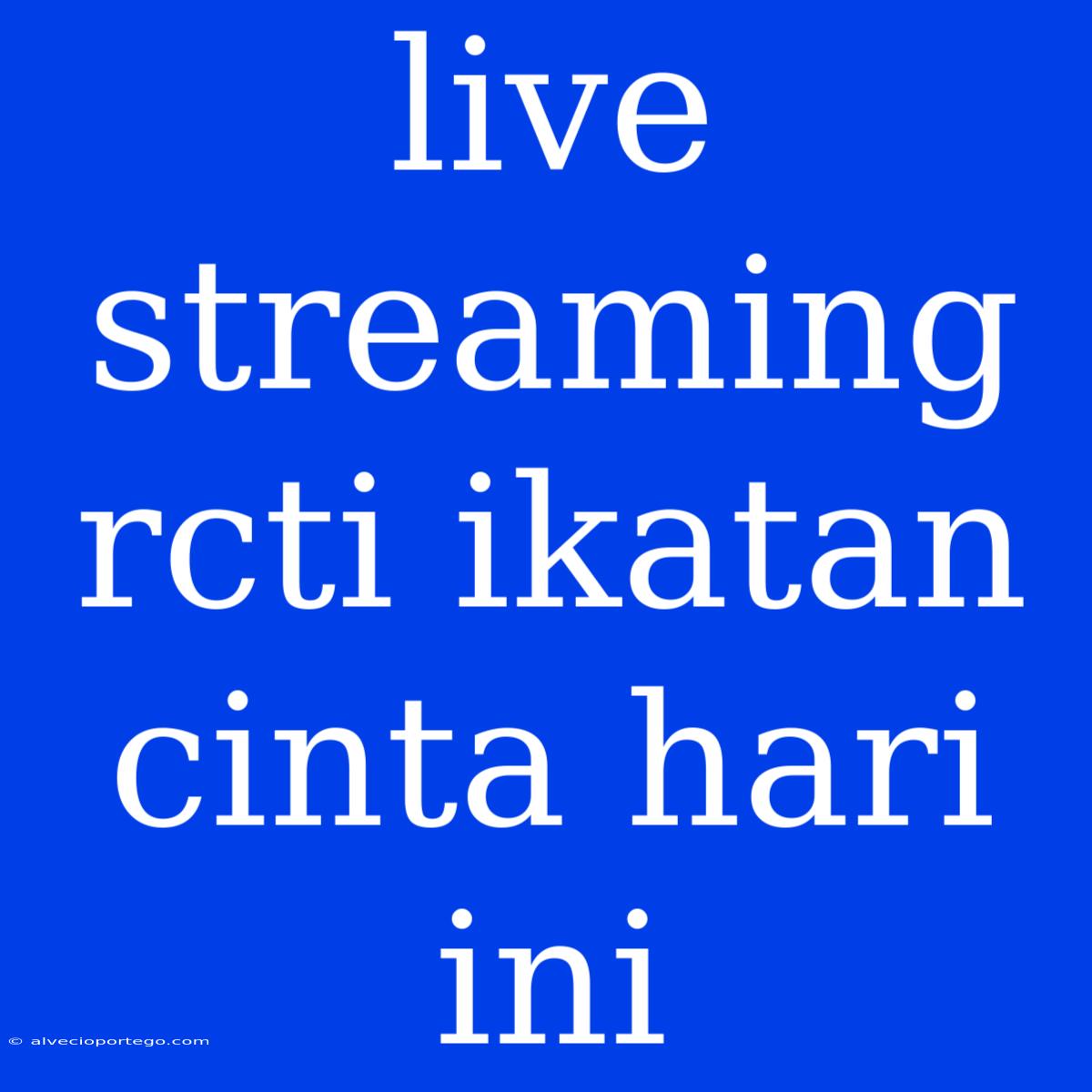 Live Streaming Rcti Ikatan Cinta Hari Ini