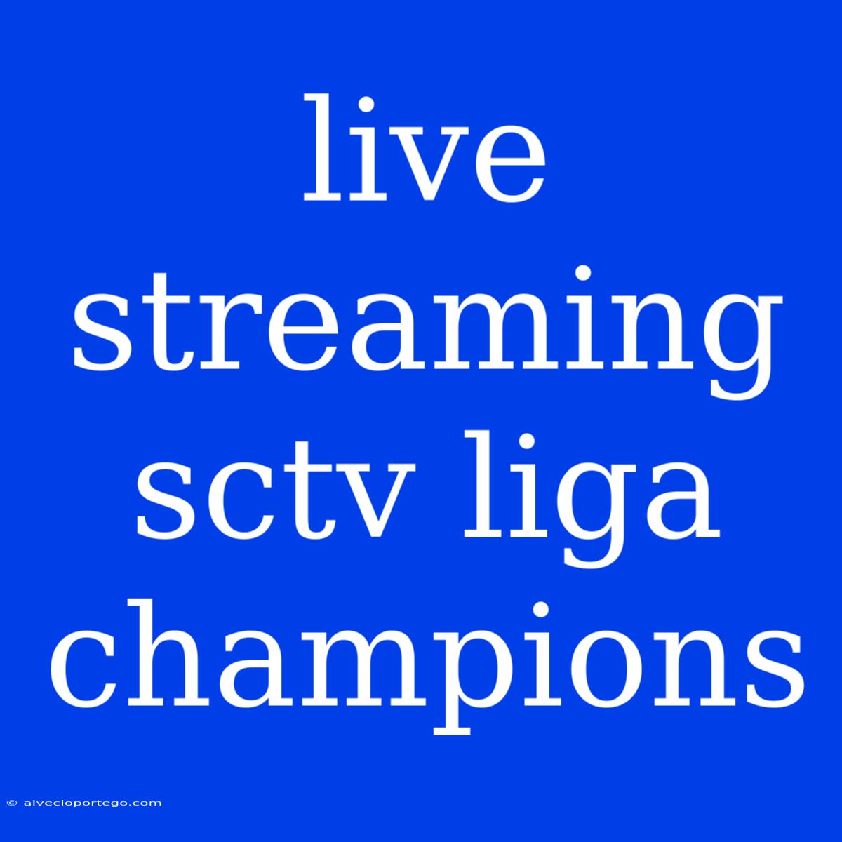 Live Streaming Sctv Liga Champions