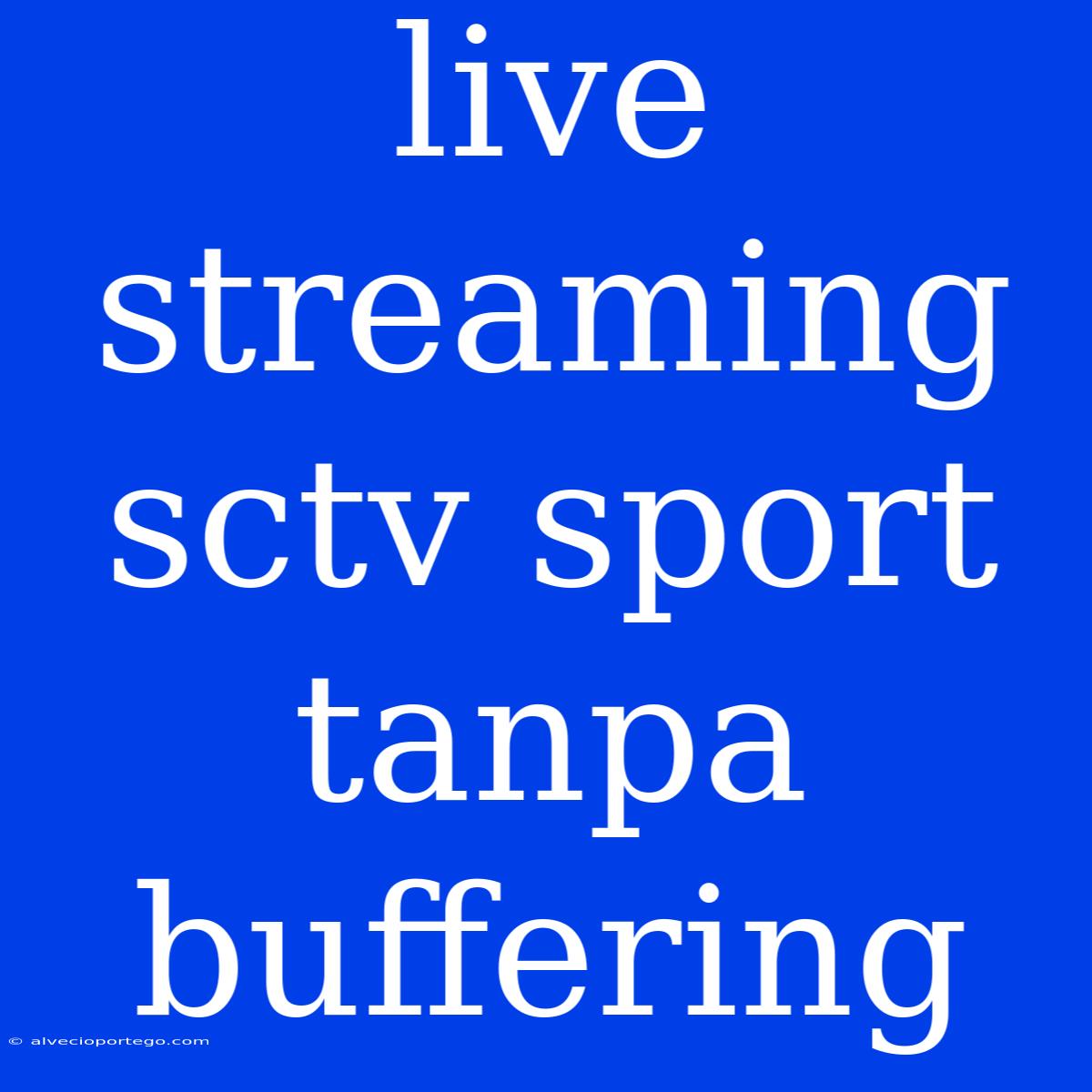 Live Streaming Sctv Sport Tanpa Buffering