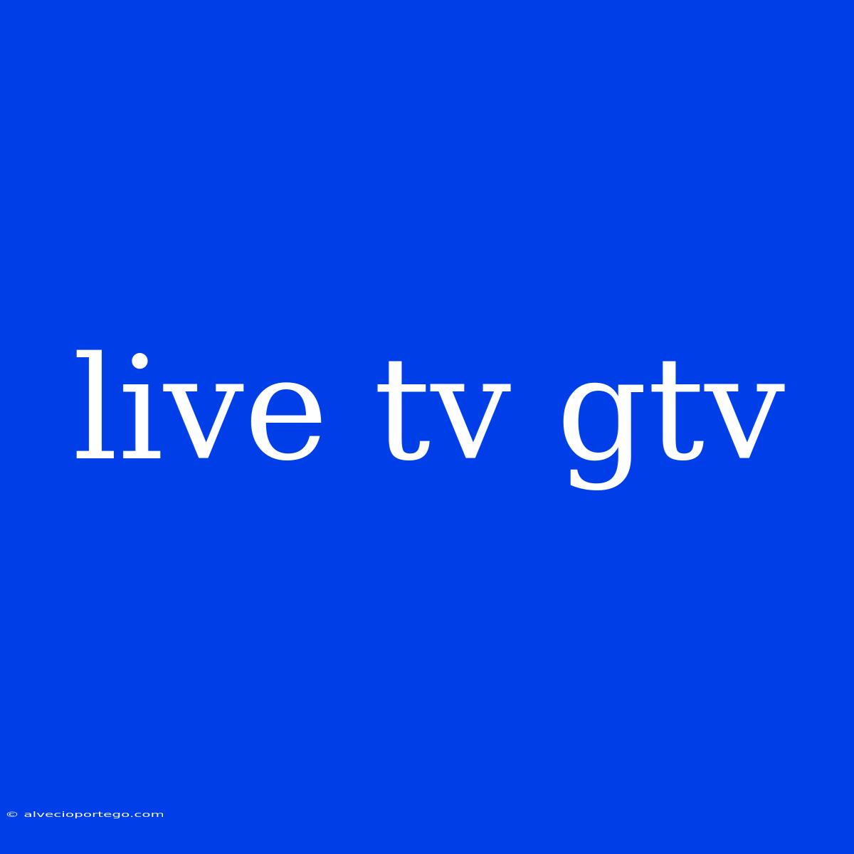 Live Tv Gtv