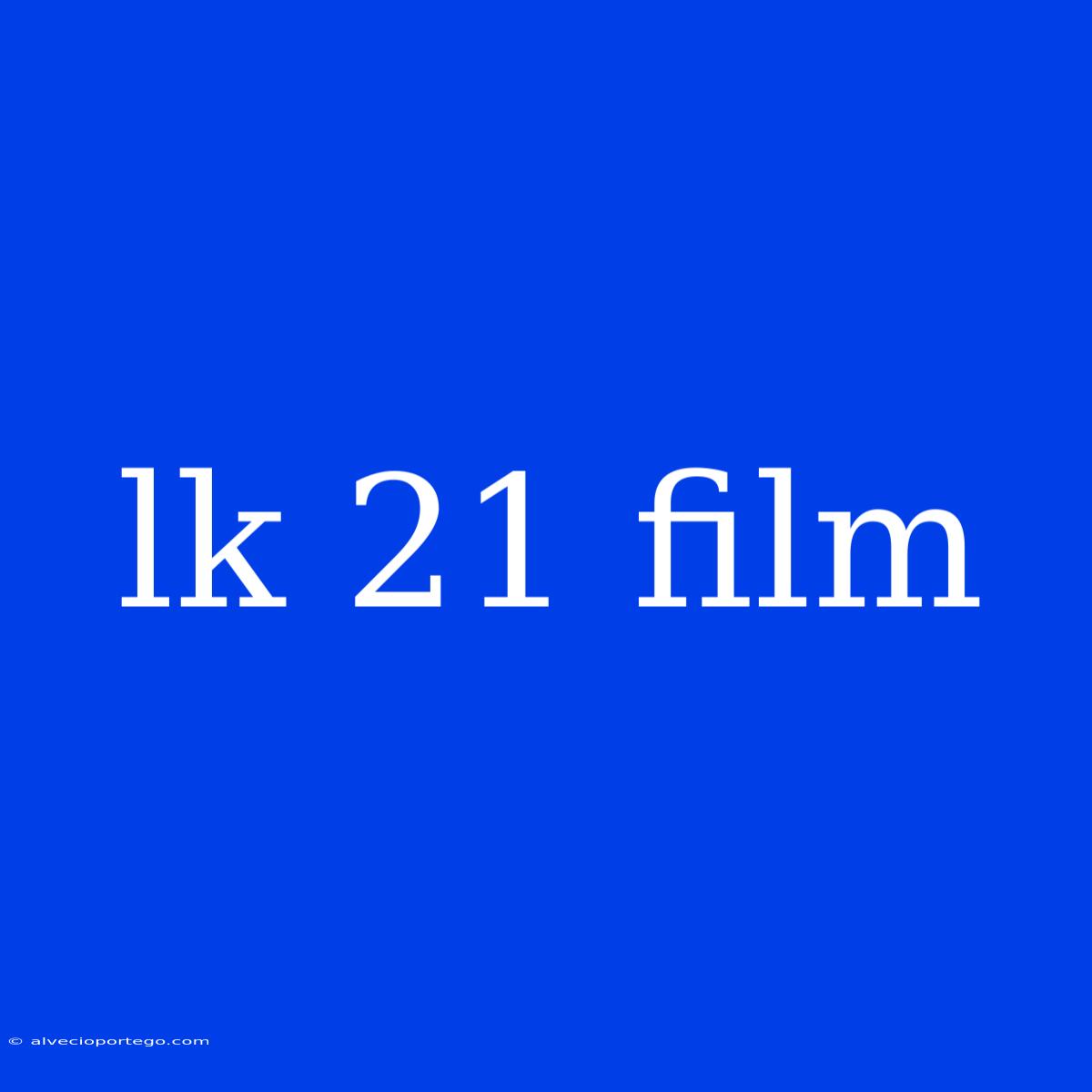 Lk 21 Film