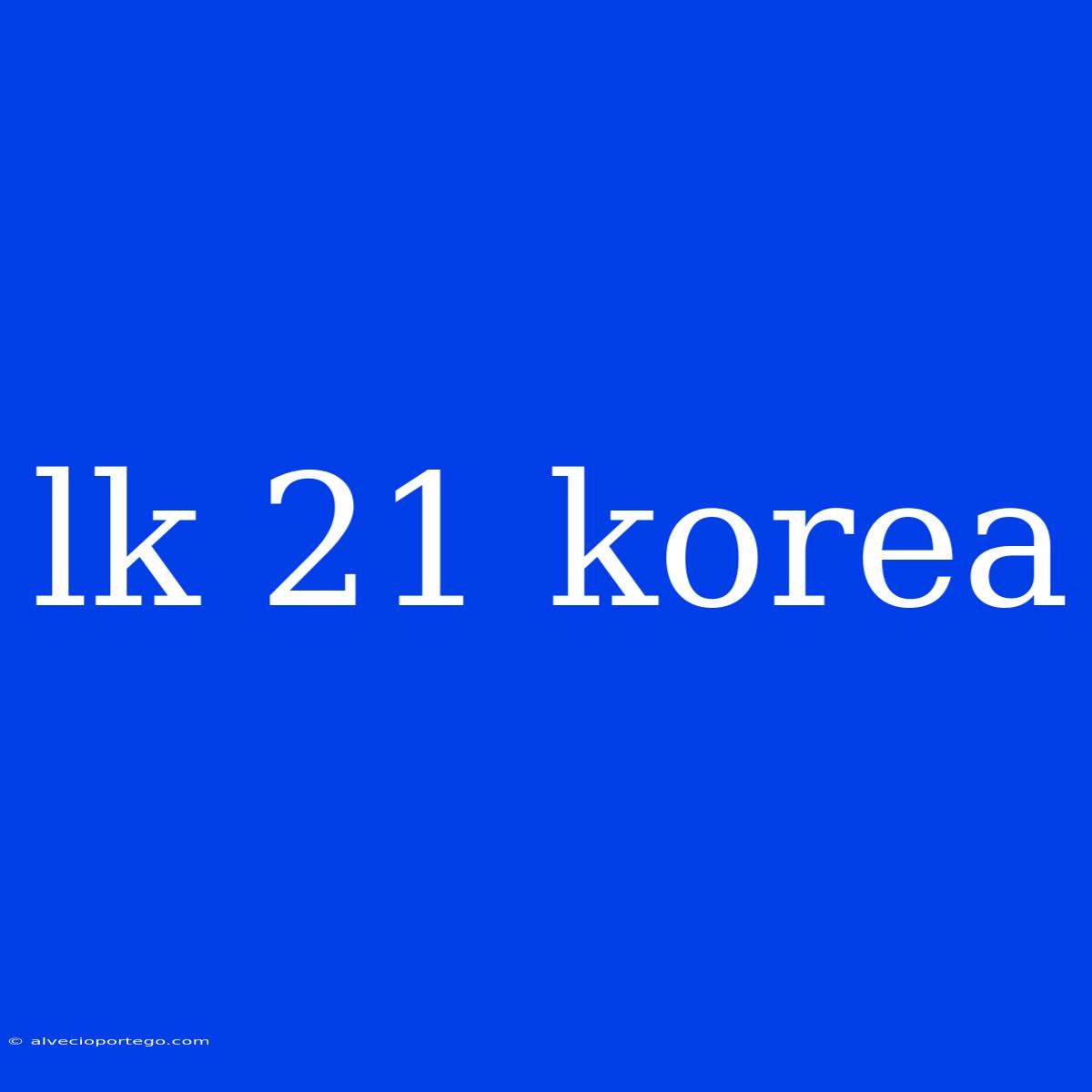 Lk 21 Korea