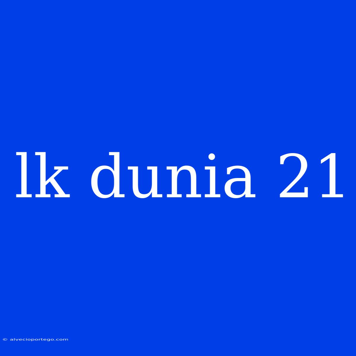 Lk Dunia 21