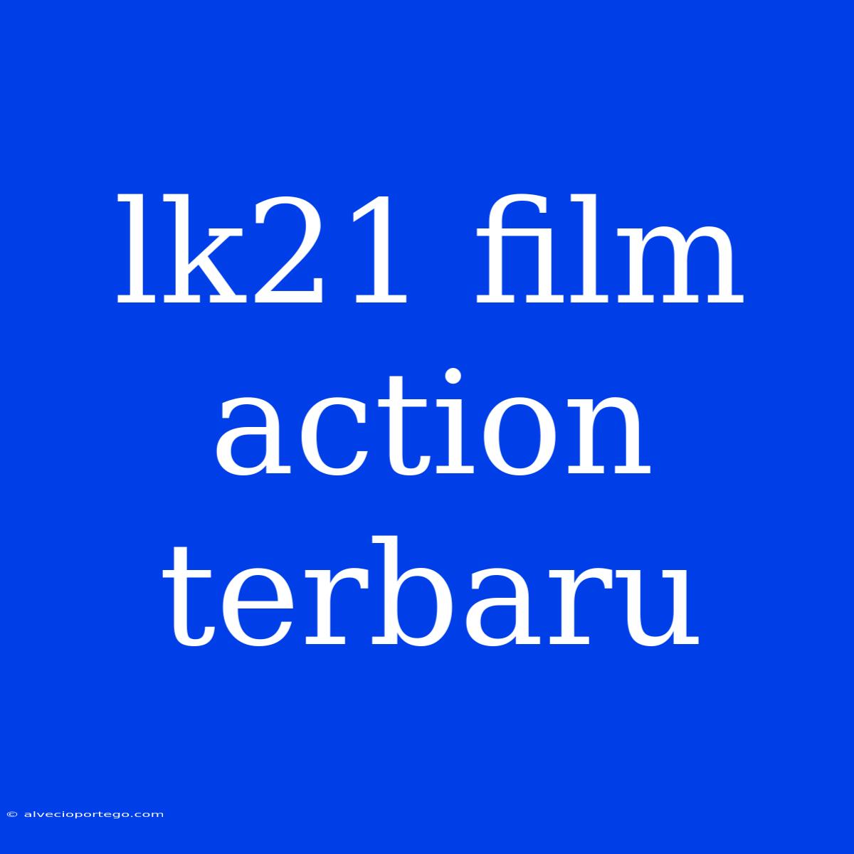 Lk21 Film Action Terbaru