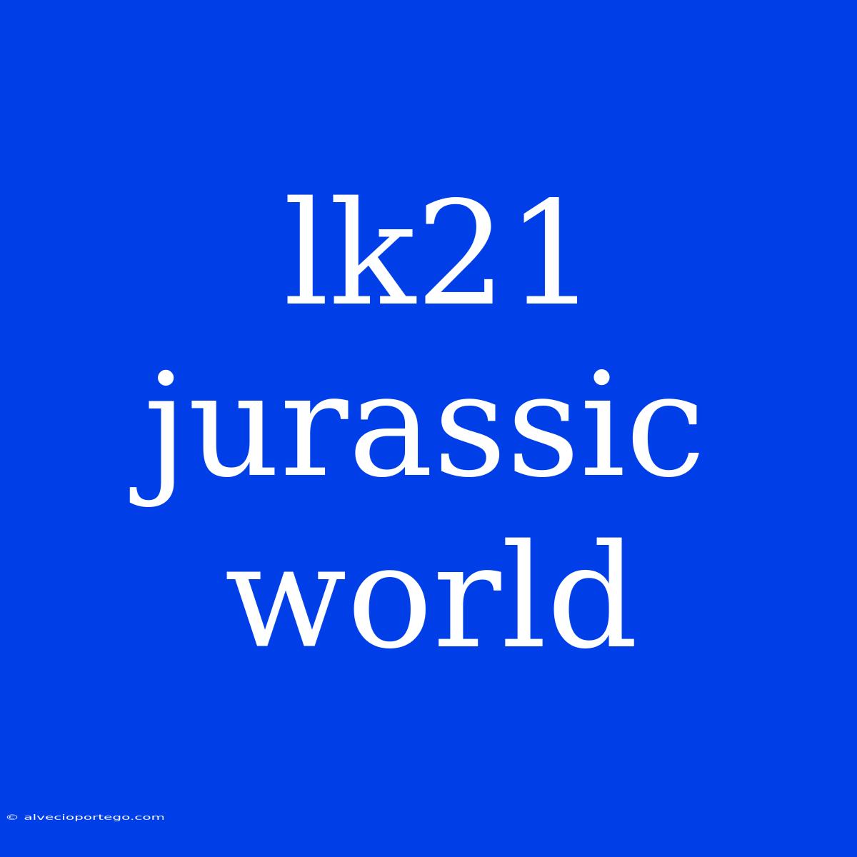 Lk21 Jurassic World