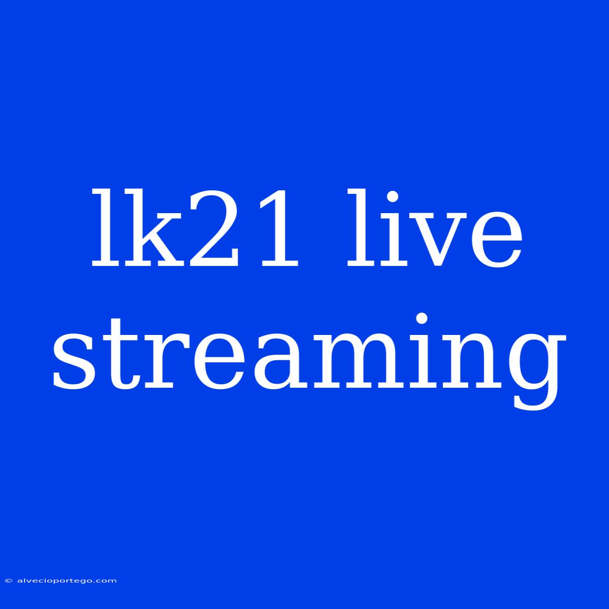 Lk21 Live Streaming