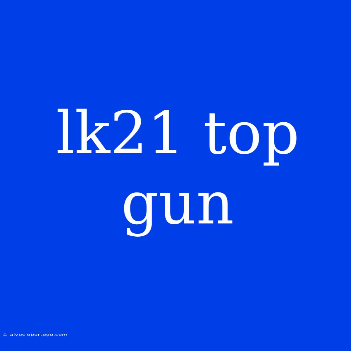 Lk21 Top Gun