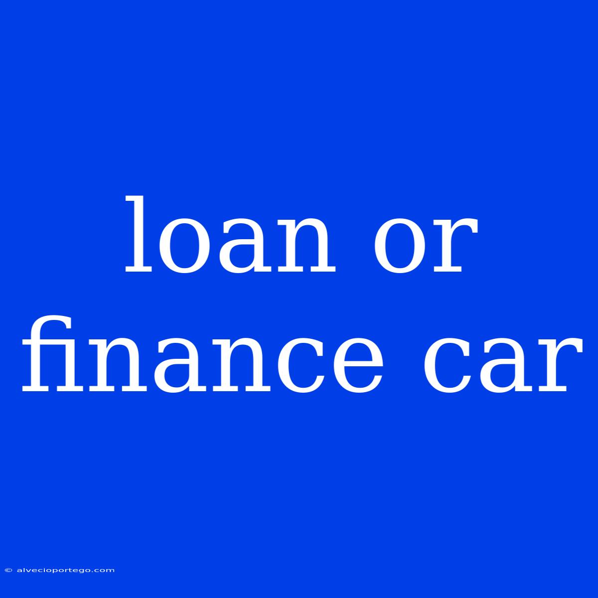 Loan Or Finance Car