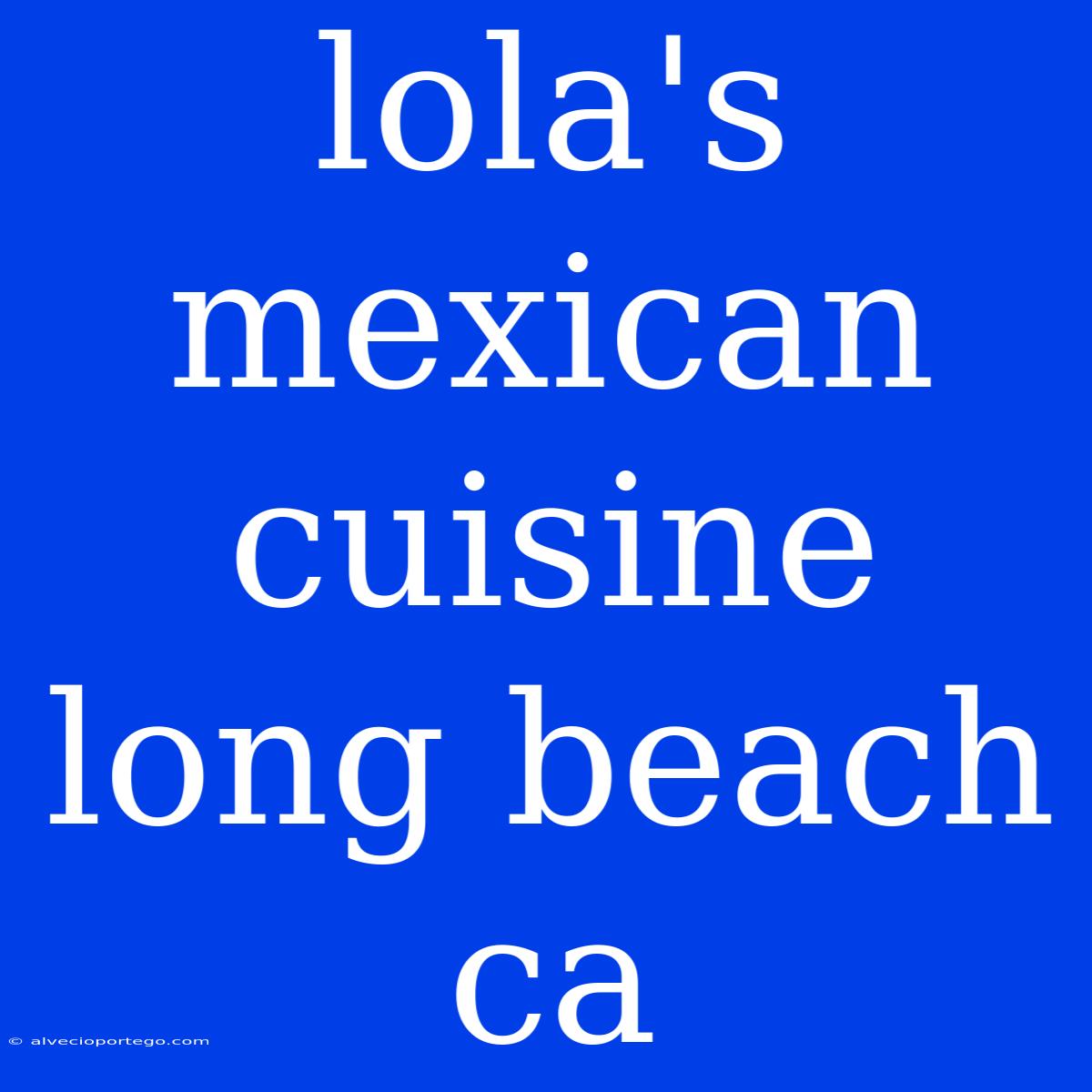 Lola's Mexican Cuisine Long Beach Ca