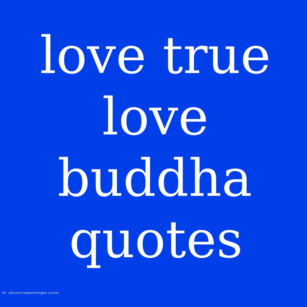 Love True Love Buddha Quotes