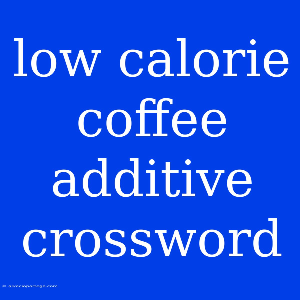 Low Calorie Coffee Additive Crossword