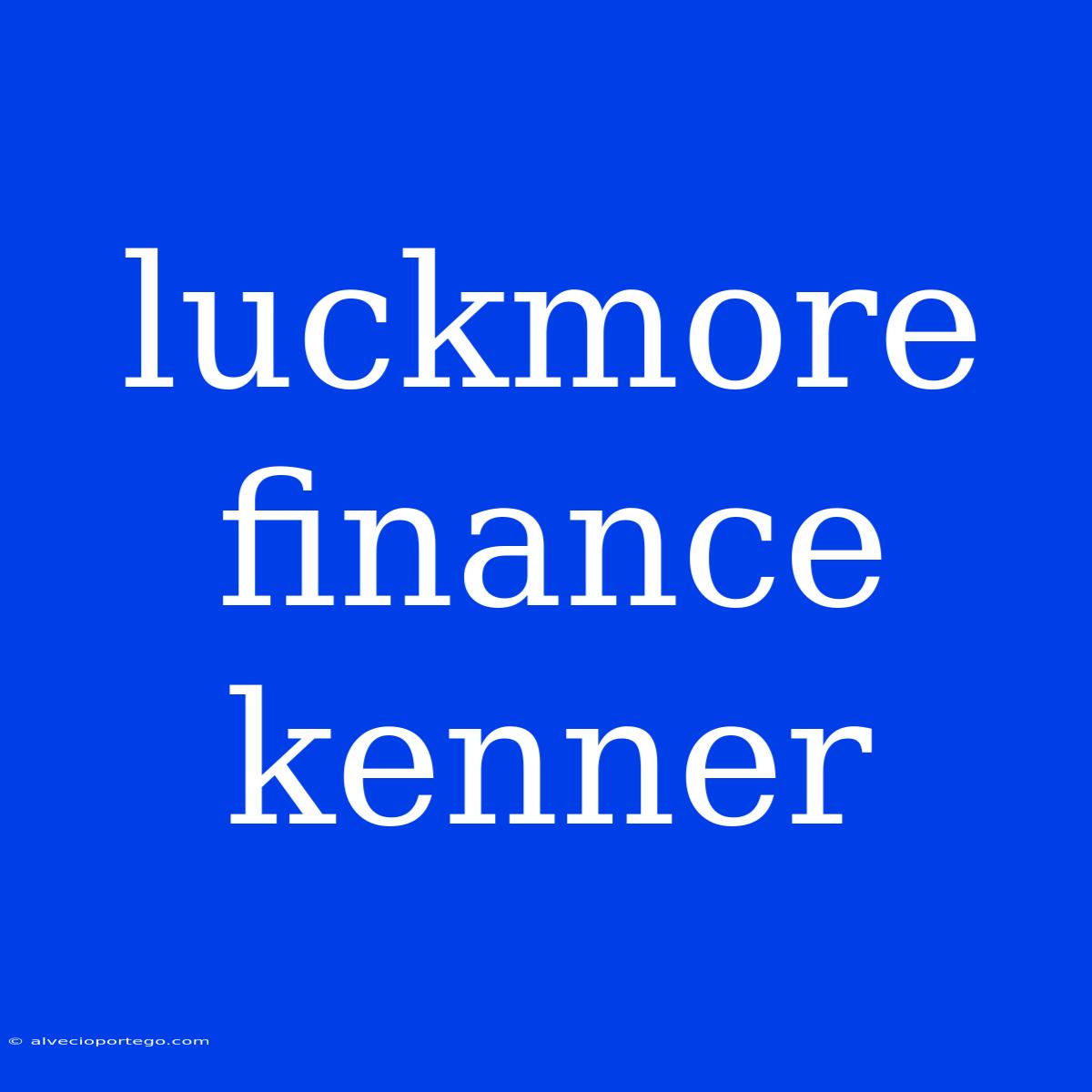 Luckmore Finance Kenner