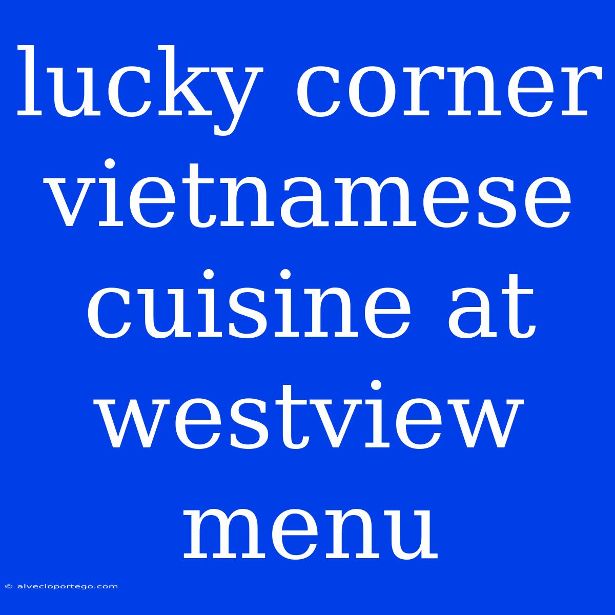 Lucky Corner Vietnamese Cuisine At Westview Menu