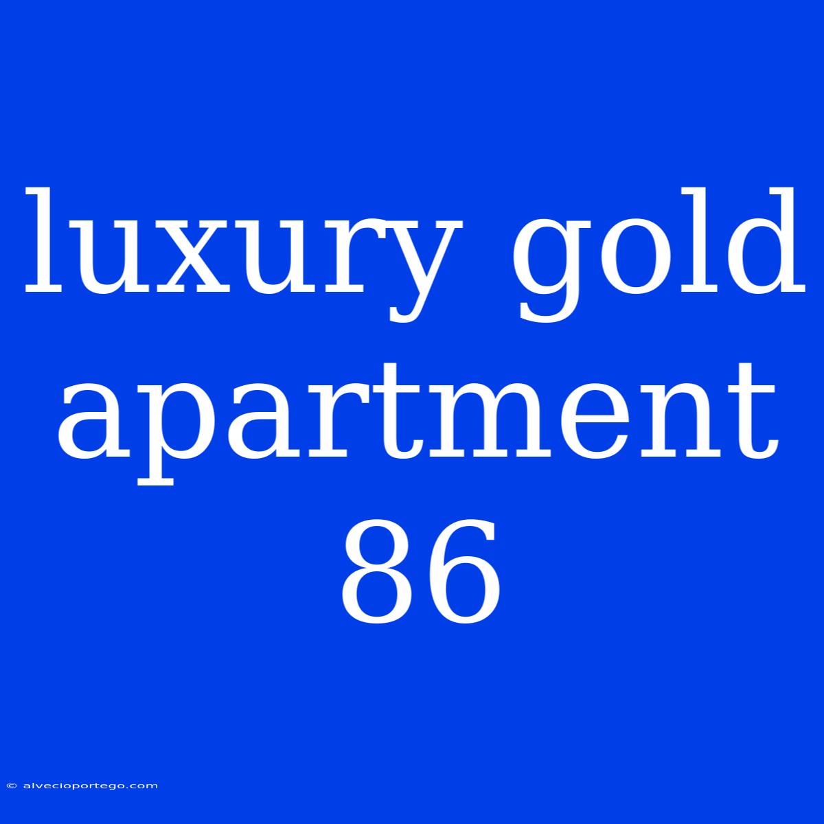 Luxury Gold Apartment 86