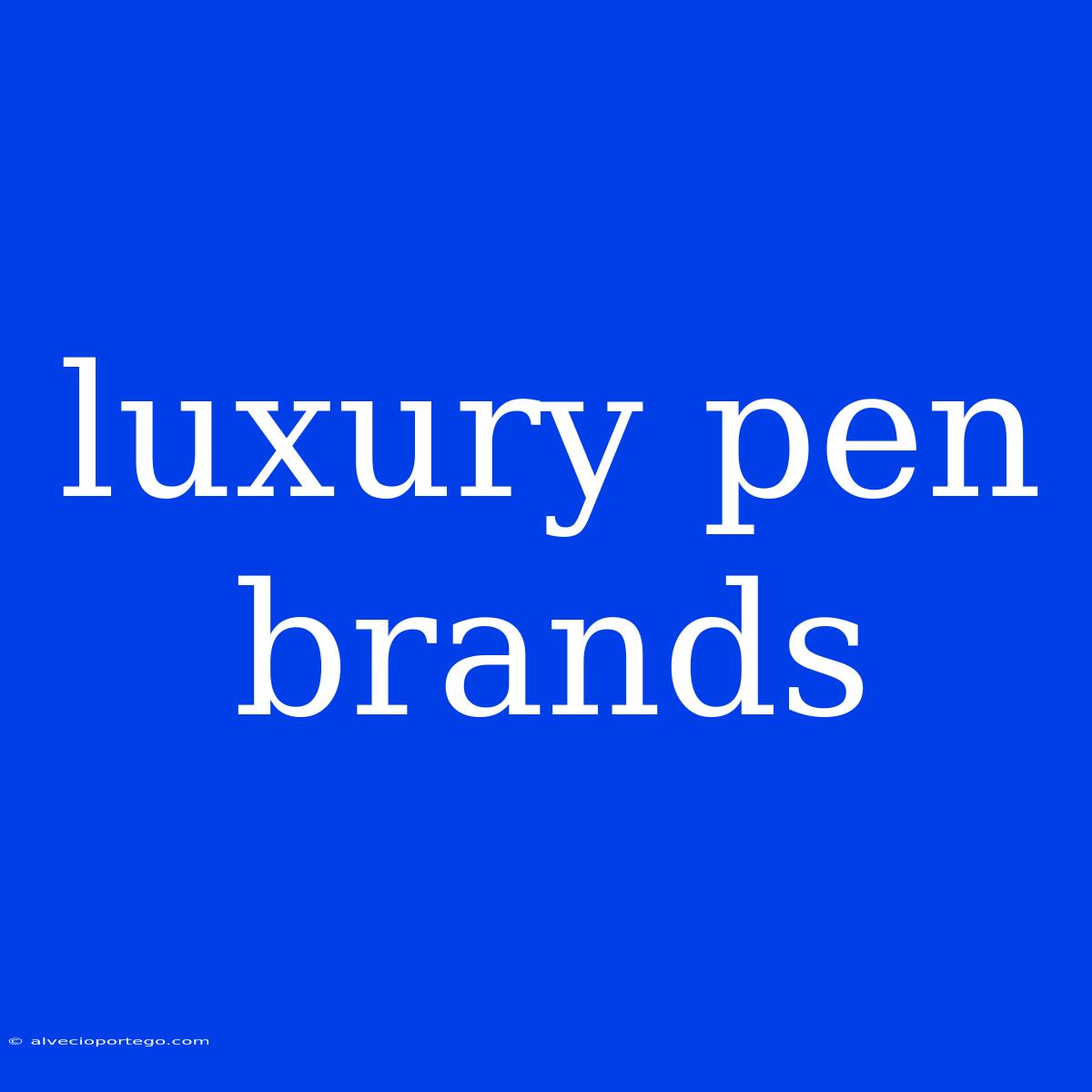 Luxury Pen Brands