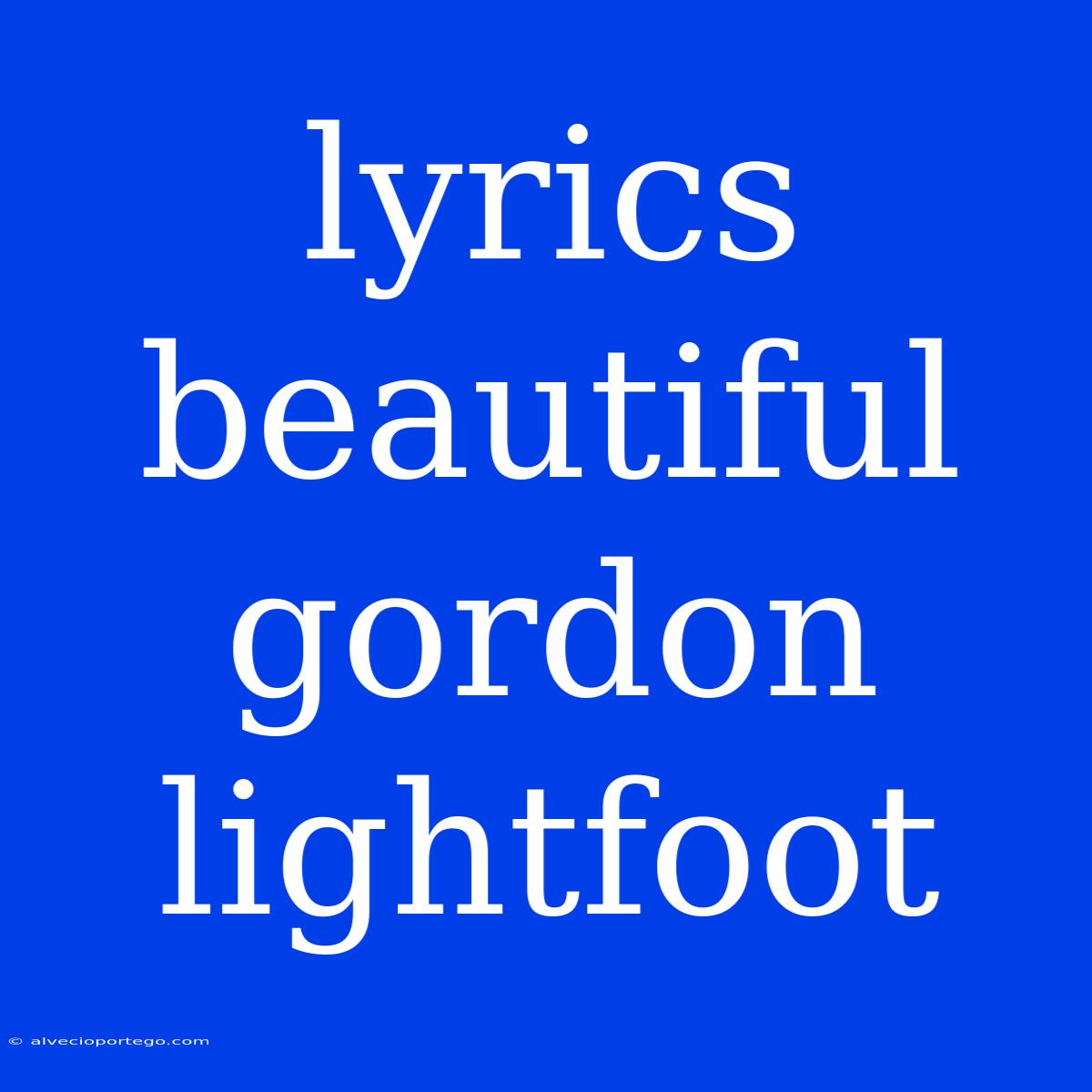 Lyrics Beautiful Gordon Lightfoot