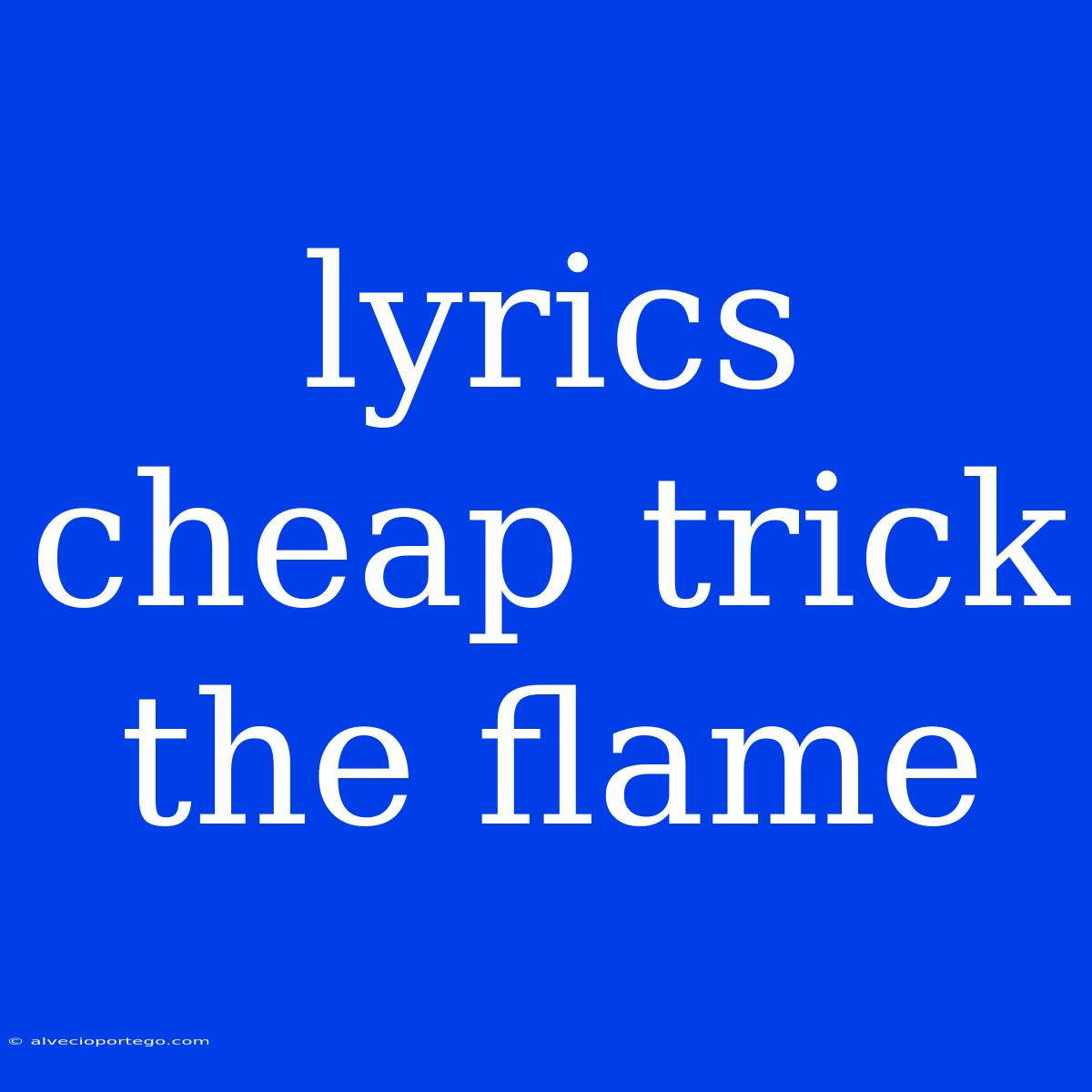 Lyrics Cheap Trick The Flame