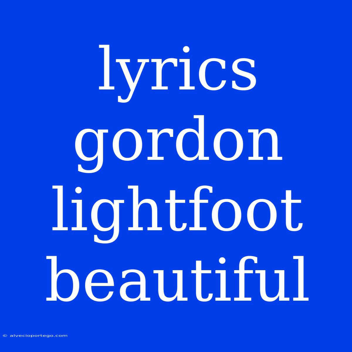 Lyrics Gordon Lightfoot Beautiful