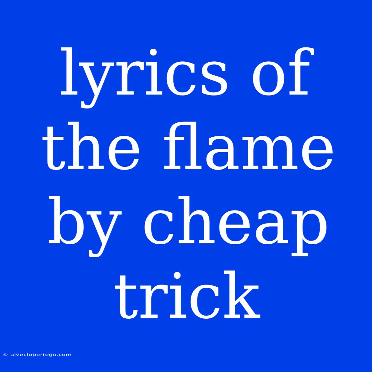 Lyrics Of The Flame By Cheap Trick