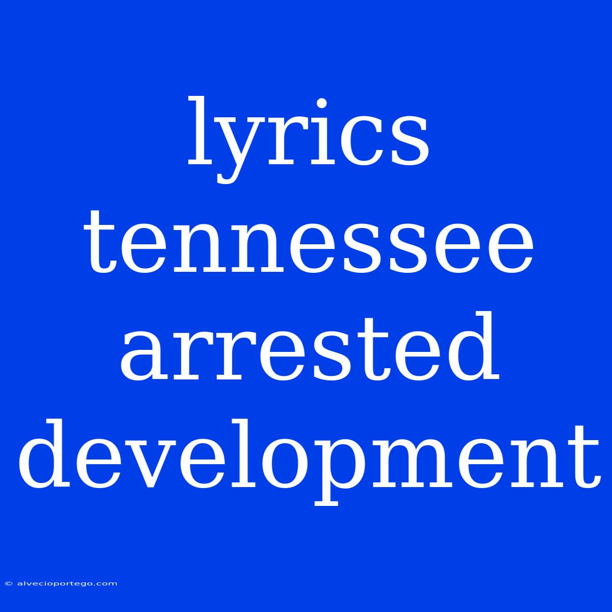 Lyrics Tennessee Arrested Development